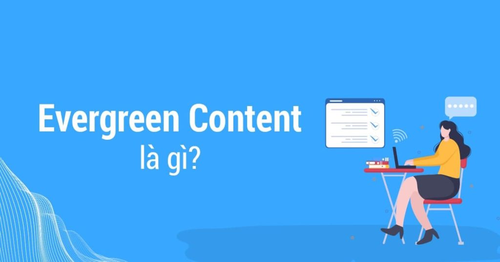 Evergreen content là gì? Cách tạo nội dung Evergreen nổi bật